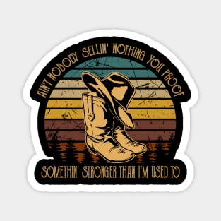 Ain't Nobody Sellin' Nothing You Proof Somethin' Stronger Than I'm Used To Boots Magnet