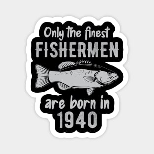 only the finest fishermen are born in 1940 Magnet