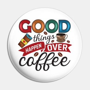 Good Things Happen Over Coffee Pin