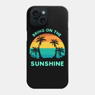 Bring on the Sunshine (4 palmSunset) Phone Case