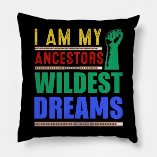 I am my ancestors Wildest Dreams Pillow