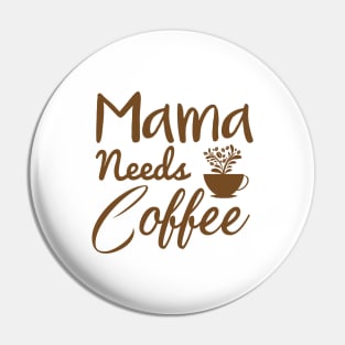 Mama needs coffee, Mother's Day Gift Pin