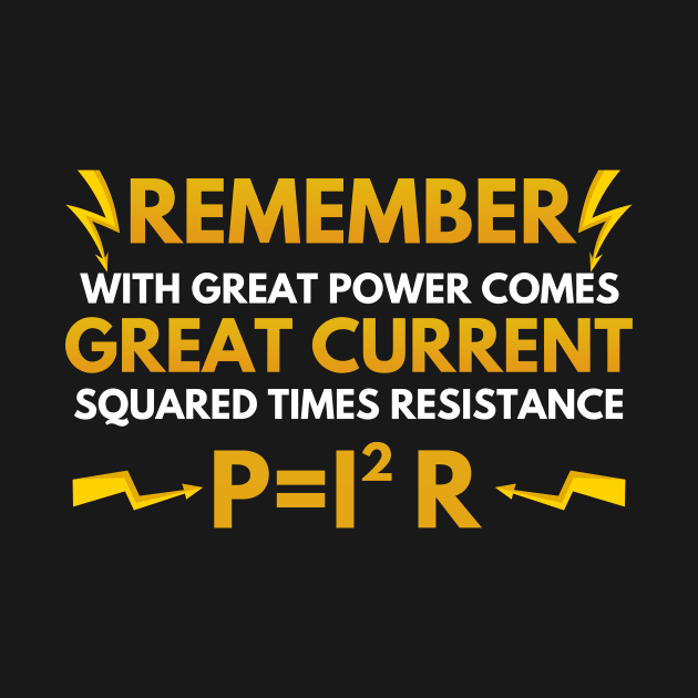 Electrician With Great Power Comes Great Current Squared Times Resistance by Mesyo