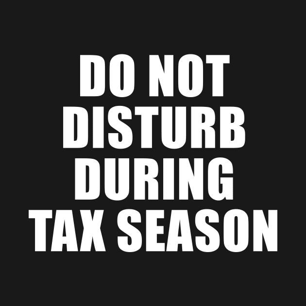 Do Not Disturb During Tax Season by sewwani