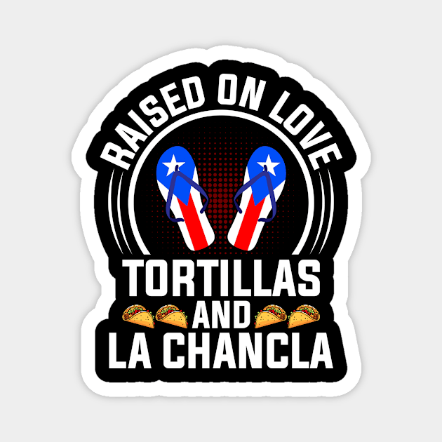 Raised on Love, Tortillas, and La Chancla Puerto Rican Roots Magnet by Alex21