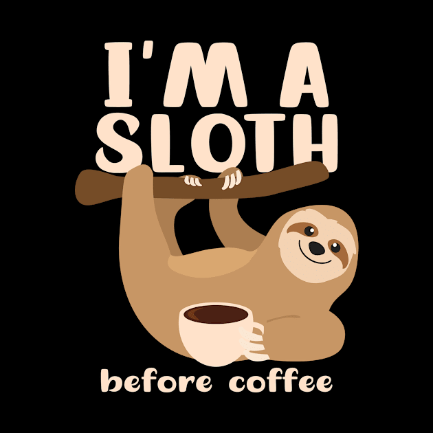 Funny Sloth Shirt | I'm A Sloth Before Coffee by Gawkclothing