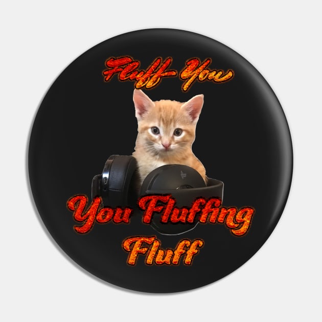 Gamer Cat- Fluff you, you Fluffing Fluff Pin by aadventures