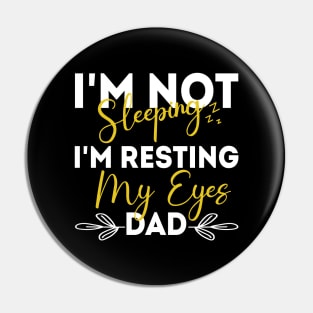 I'm Not Sleeping I'm Resting My Eyes - for best dad or Men Father Humor Pin