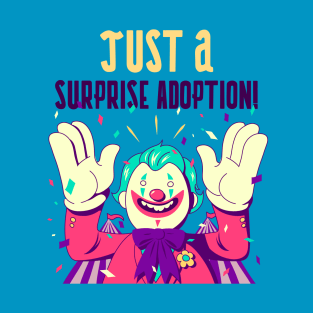 Creepy Clown "Just A Surprise Adoption!" Funny T-Shirt