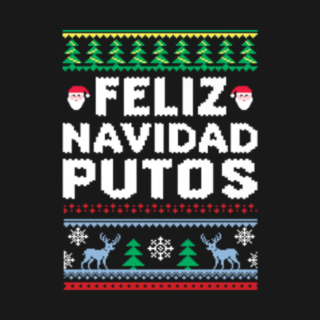 Feliz Navidad Putos Christmas - Feliz Navidad Putos Christmas - T-Shirt