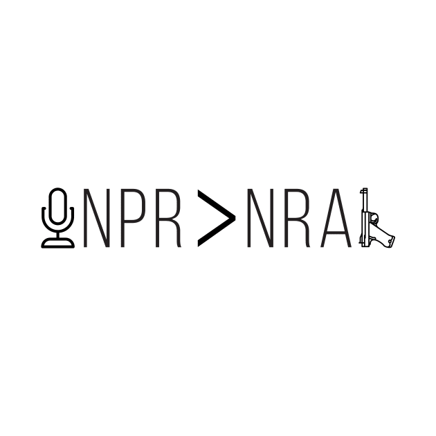 NPR > NRA by burder