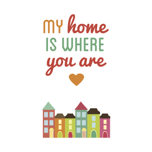 Home is Where You Are T-Shirt