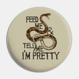 Feed me and tell me I'm pretty snake Pin