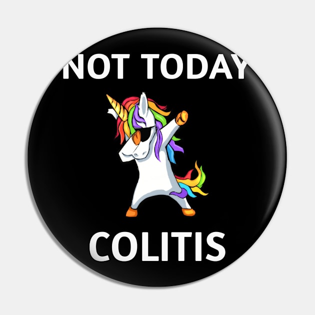 NOT TODAY COLITIS DABBING UNICORN Colorful Cute Magical Design Pin by familycuteycom