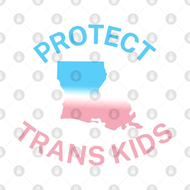 Protect Trans Kids Louisiana - Transgender Flag - Protect Transgender Children - Curved Design by SayWhatYouFeel