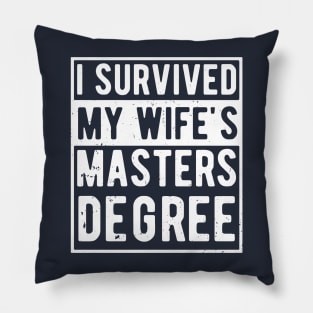 i survived my wife's masters degree Pillow