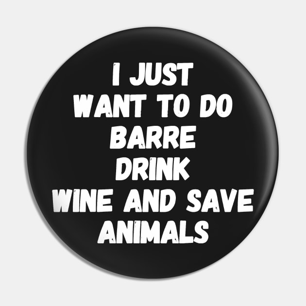 I just want to do barre drink wine and save animals Pin by captainmood