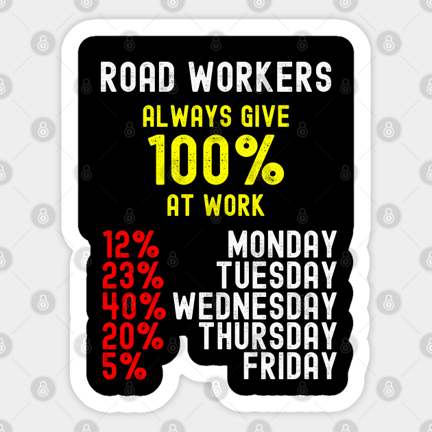 Road Workers always give 100% at Work, Funny Construction Worker - Construction - Sticker