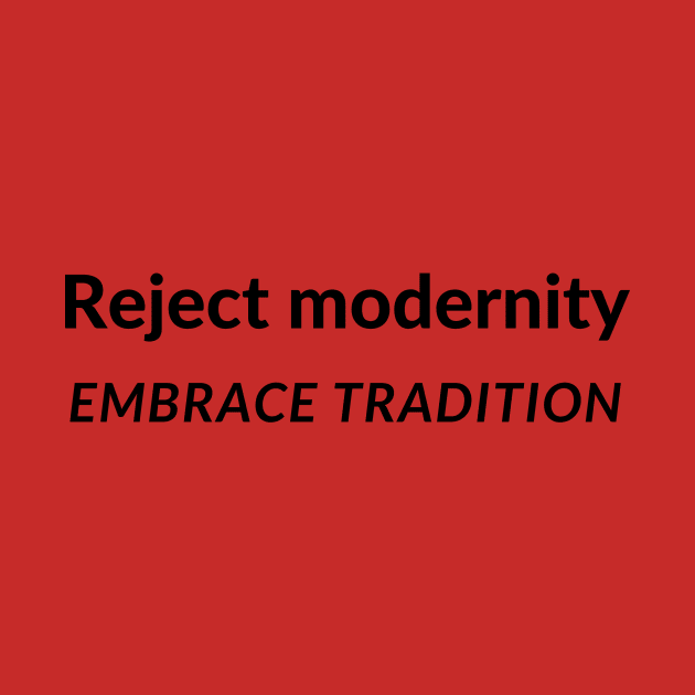 Reject modernity Embrace Tradition Meme text funny sayings by queensandkings