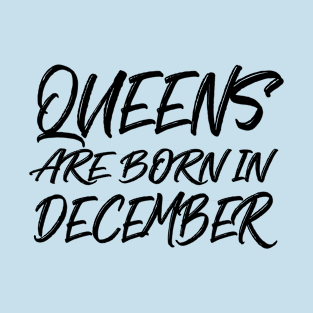 Queens are born in December T-Shirt