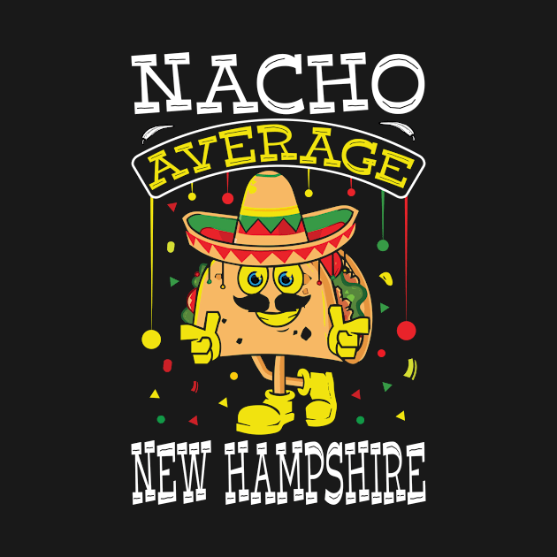 Funny Cinco De Mayo Nacho Average New Hampshire by Art master