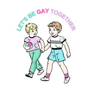 Let's Be Gay Together (boys) T-Shirt