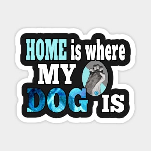 HOME IS QUOTE FOR DOG LOVERS WHOSE DOG IS THEIR WHOLE LIFE Magnet