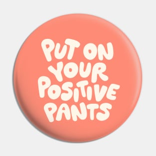 Put on Your Positive Pants Pin