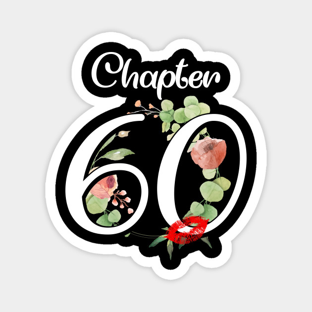 Chapter 60 Years Old 60th 1960 Birthday Lips Gift Ideas Chapter 60 Years Old Birthday Magnet Teepublic
