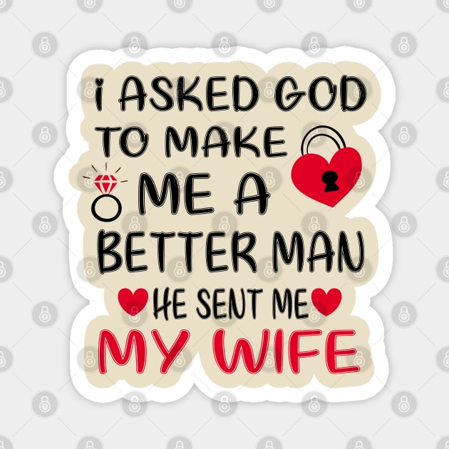 I Asked God To Make Me A Better Man He Sent Me My Wife Magnet by care store