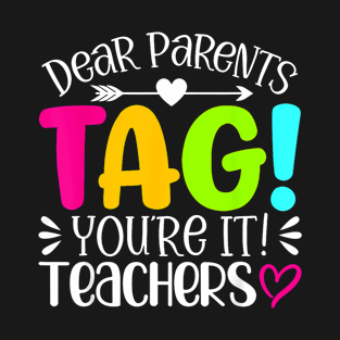 Dear Parents Tag You'Re It Love Teachers Last Day Of School T-Shirt