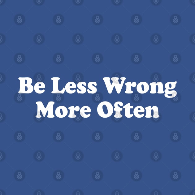 Be Less Wrong More Often by esskay1000