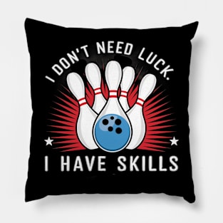 I don't need luck, I have skills Pillow