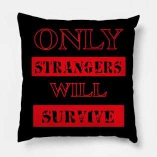 ONLY STRANGERS WILL SURVIVE tee style Pillow