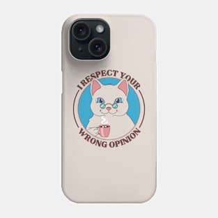 I Respect Your Wrong Opinion - Sarcastic Cat Phone Case