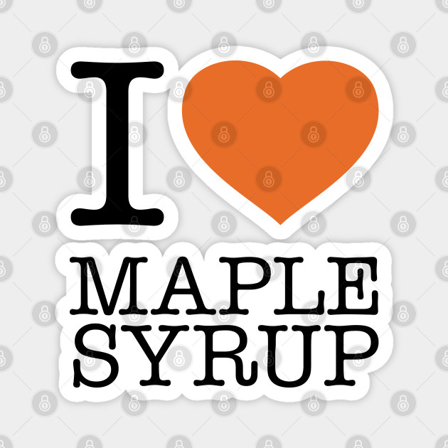 I Love Maple Syrup Maple Syrup Magnet Teepublic