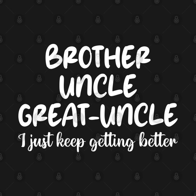 brother uncle great-uncle i just keep getting better by mdr design