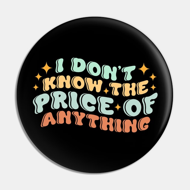 I Don't Know The Price Of Anything Pin by Point Shop