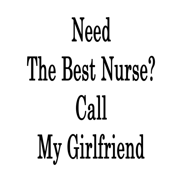 Need The Best Nurse? Call My Girlfriend by supernova23