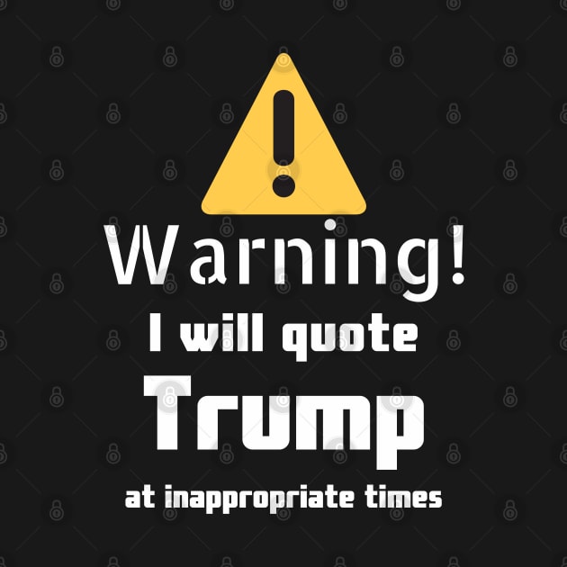 Warning I will quote Trump at inappropriate times by DennisMcCarson