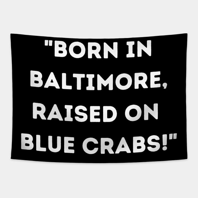 BORN IN BALTIMORE RAISED ON BLUE CRABS DESIGN Tapestry by The C.O.B. Store