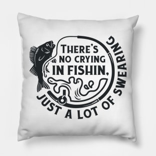 There's No Crying In Fishin, Just a Lot Of Swearing Pillow