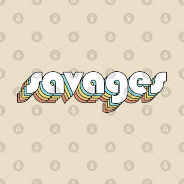 Savages - Retro Rainbow Typography Faded Style by Paxnotods