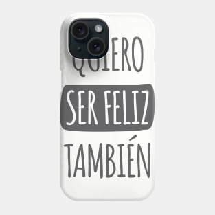 Quiero Ser Feliz También Phone Case