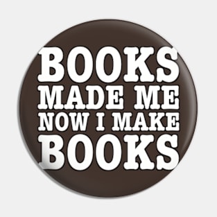 Books made me, now I make books. (b) Pin