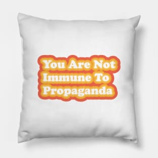 You Are Not Immune To Propaganda Pillow