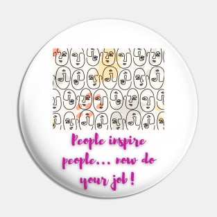 People inspire people..now do your job! - Lifes Inspirational Quotes Pin