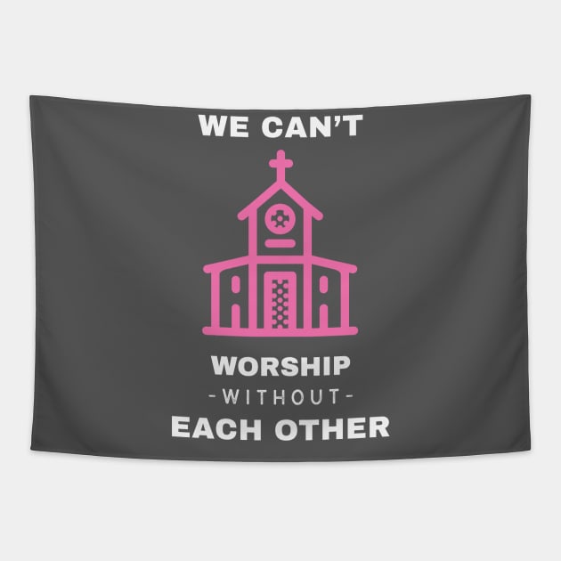 We Can't Worship Without Each Other Tapestry by EdifyEra