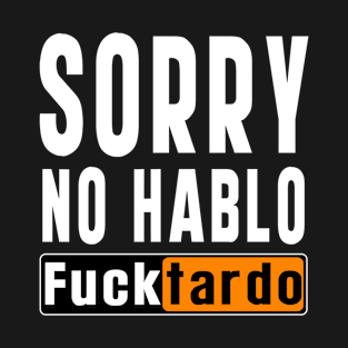 No Hablo Fucktardo: Newest funny quote saying "No Hablo Fucktardo" T-Shirt