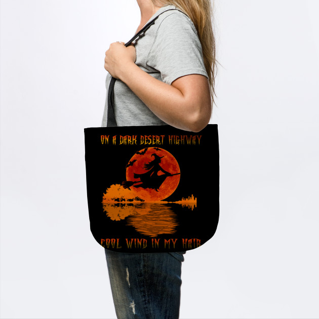On A Dark Desert Highway Witch Feel Cool Wind In My Hair T Shirt Funny Gifts Halloween On A Dark Desert Highway Witch Feel Tote Teepublic